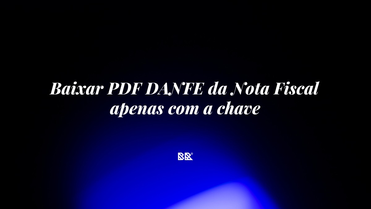 Baixar PDF DANFE da Nota Fiscal apenas com a chave - Bruno Devx - BR Criativus