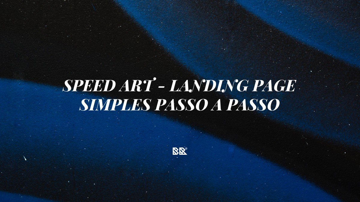 SPEED ART – LANDING PAGE SIMPLES PASSO A PASSO - Bruno Devx - BR Criativus