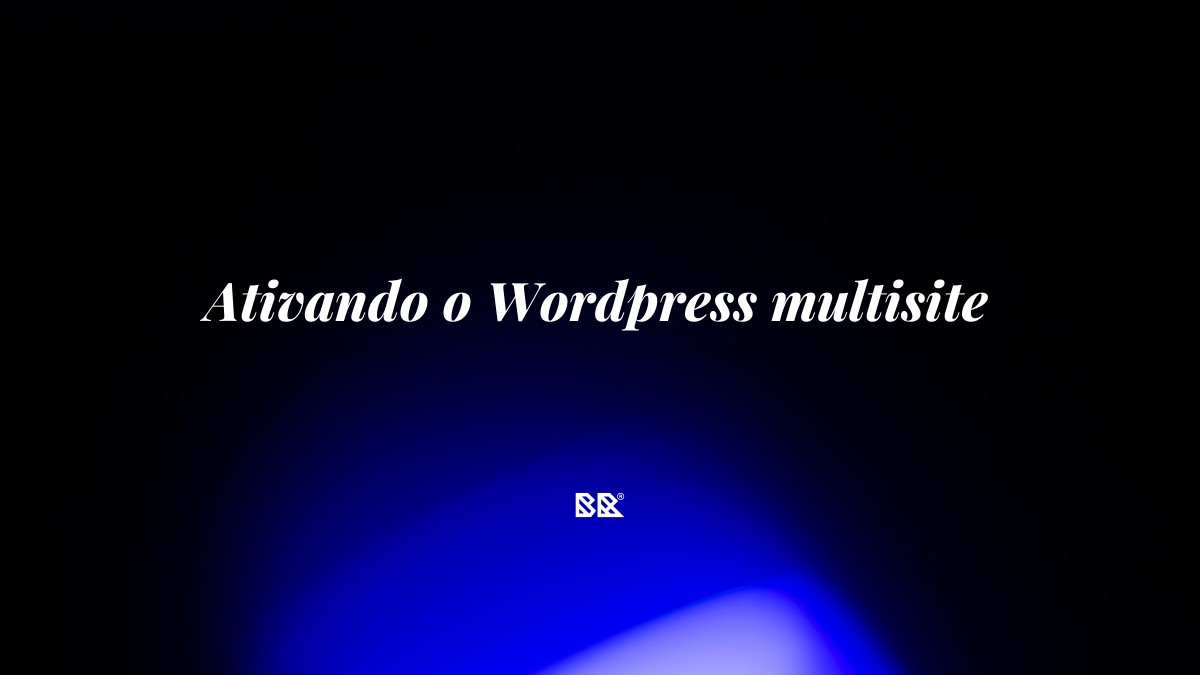 Ativando o WordPress multisite - Bruno Devx - BR Criativus