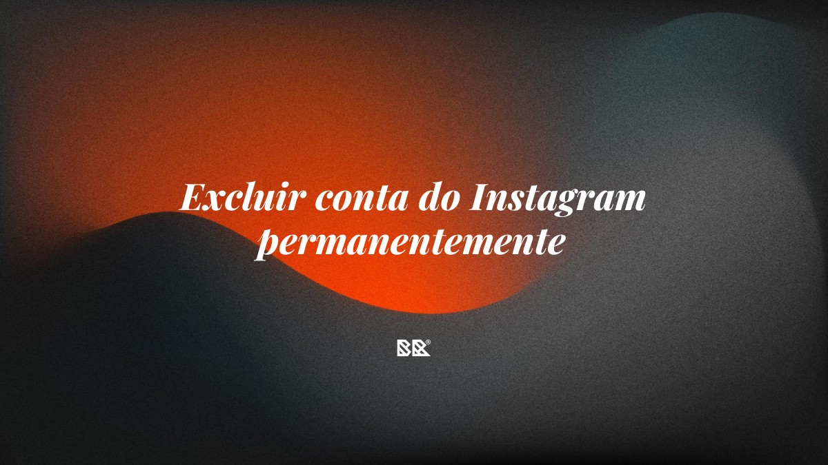 Excluir conta do Instagram permanentemente - Bruno Devx - BR Criativus