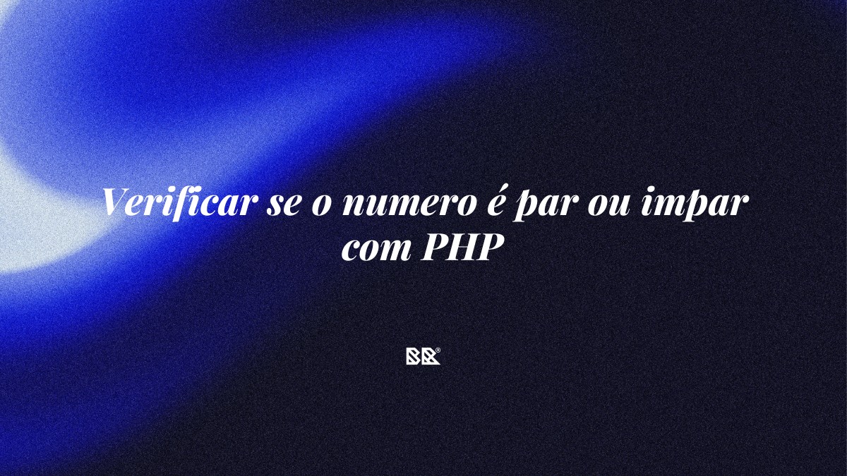 Verificar se o numero é par ou impar com PHP - Bruno Devx - BR Criativus