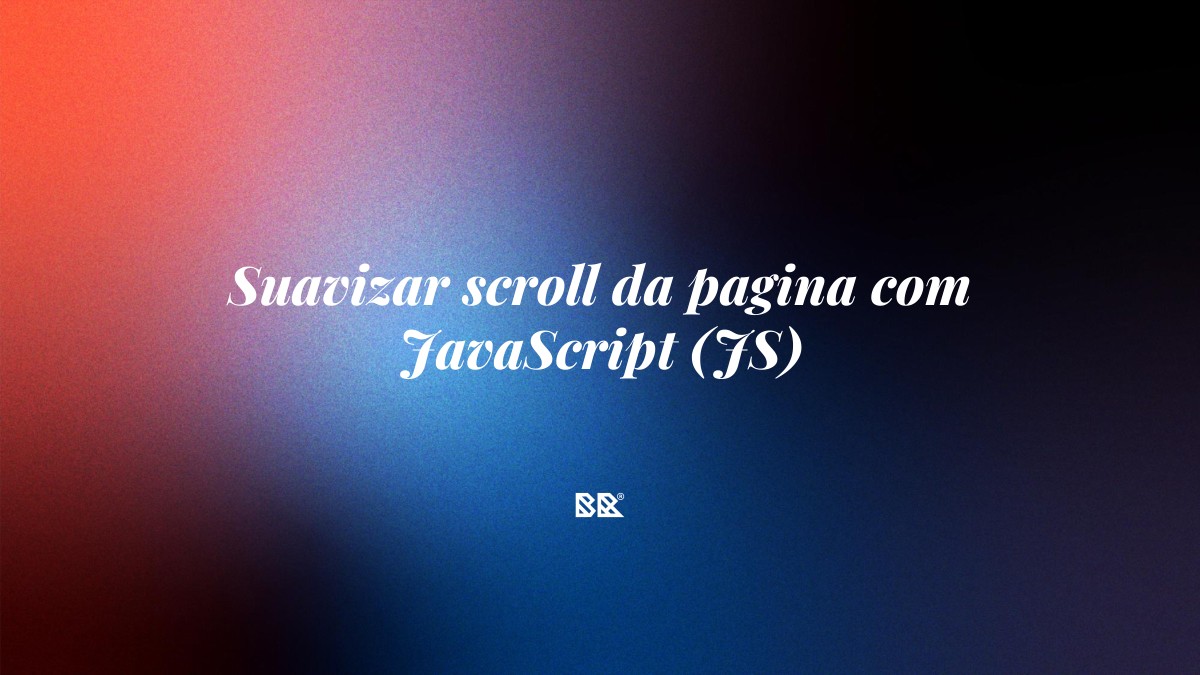 Suavizar scroll da pagina com JavaScript (JS) - Bruno Devx - BR Criativus