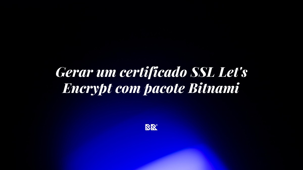 Gerar um certificado SSL Let’s Encrypt com pacote Bitnami - Bruno Devx - BR Criativus