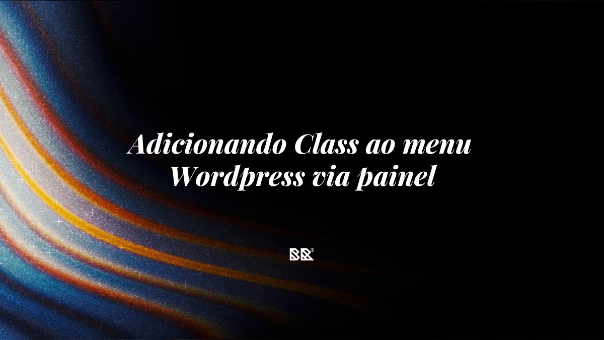 Adicionando Class ao menu WordPress via painel - Bruno Devx - BR Criativus
