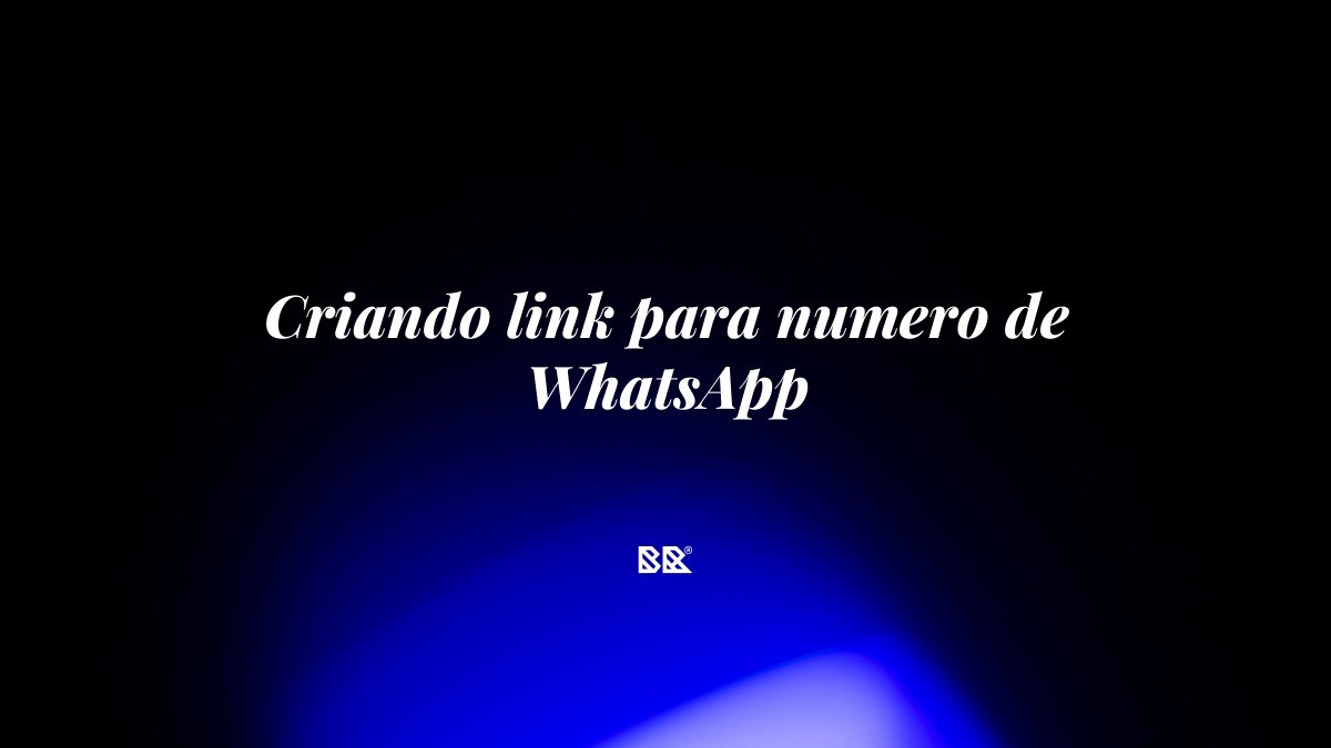 Criando link para numero de WhatsApp - Bruno Devx - BR Criativus
