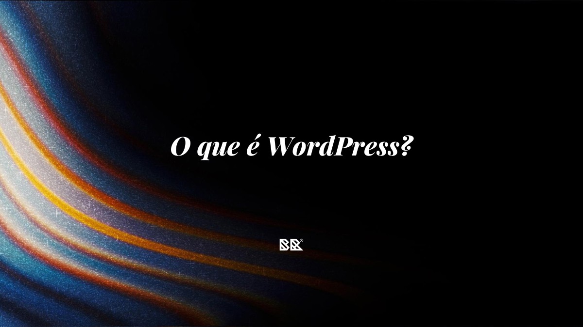 O que é WordPress? - Bruno Devx - BR Criativus