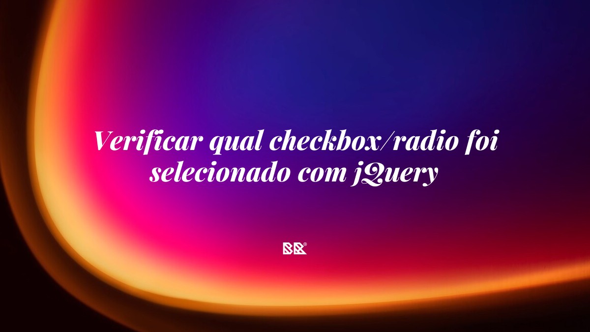 Verificar qual checkbox/radio foi selecionado com jQuery - Bruno Devx - BR Criativus