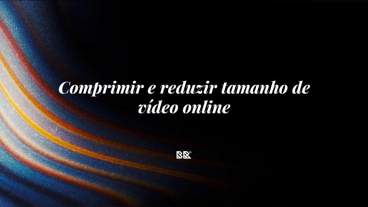 Comprimir e reduzir tamanho de vídeo online - Bruno Devx - BR Criativus