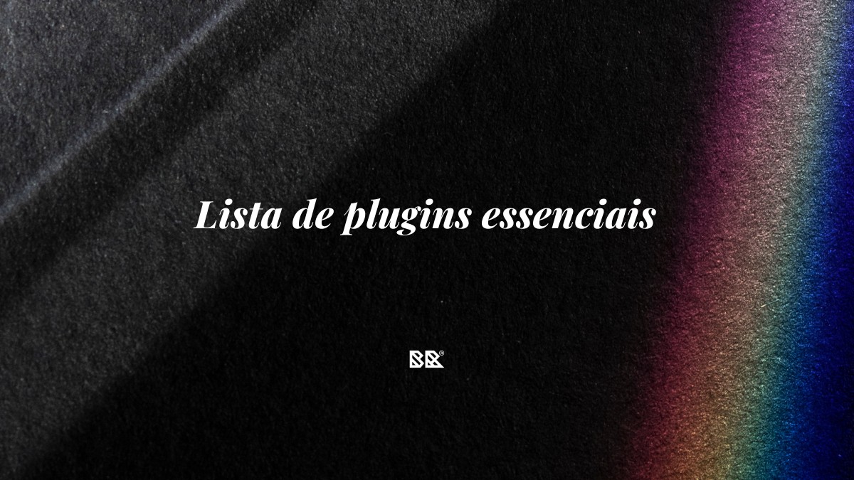 Lista de plugins essenciais - Bruno Devx - BR Criativus