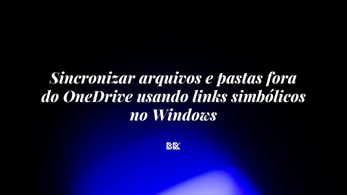 Sincronizar arquivos e pastas fora do OneDrive usando links simbólicos no Windows - Bruno Devx - BR Criativus