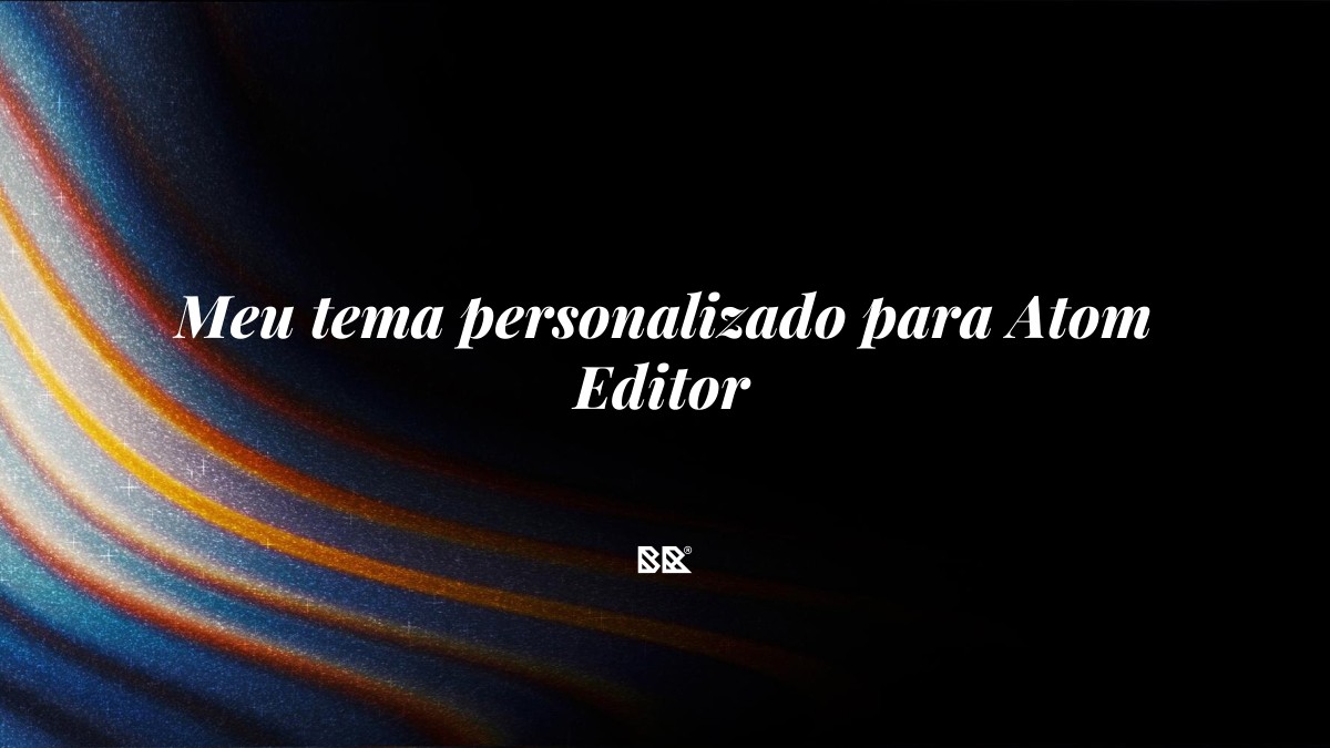 Meu tema personalizado para Atom Editor - Bruno Devx - BR Criativus
