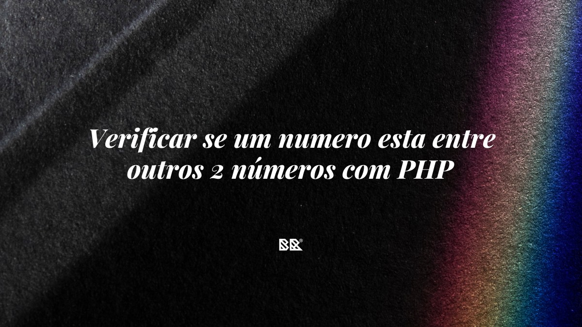 Verificar se um numero esta entre outros 2 números com PHP - Bruno Devx - BR Criativus