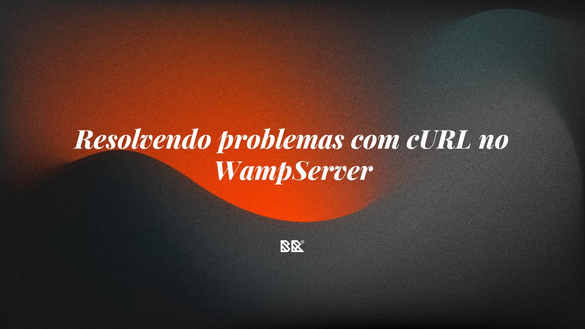 Resolvendo problemas com cURL no WampServer - Bruno Devx - BR Criativus