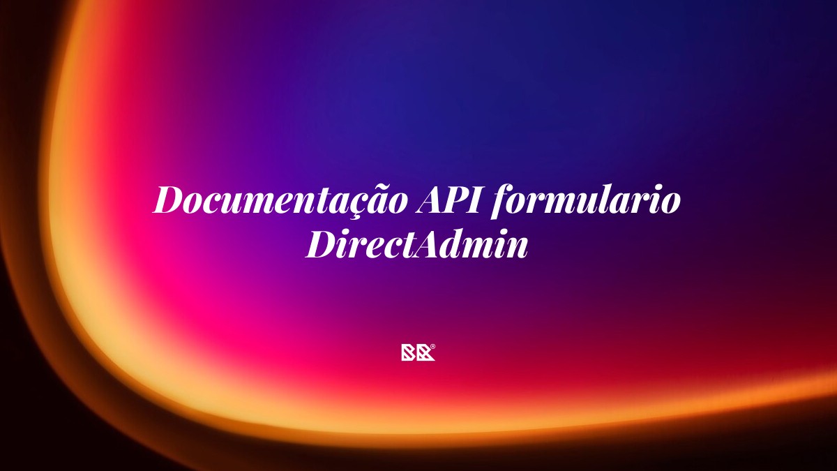 Documentação API formulario DirectAdmin - Bruno Devx - BR Criativus
