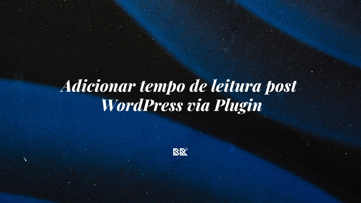 Adicionar tempo de leitura post WordPress via Plugin - Bruno Devx - BR Criativus