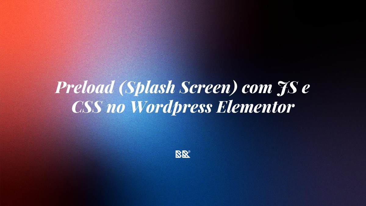 Preload (Splash Screen) com JS e CSS no WordPress Elementor - Bruno Devx - BR Criativus