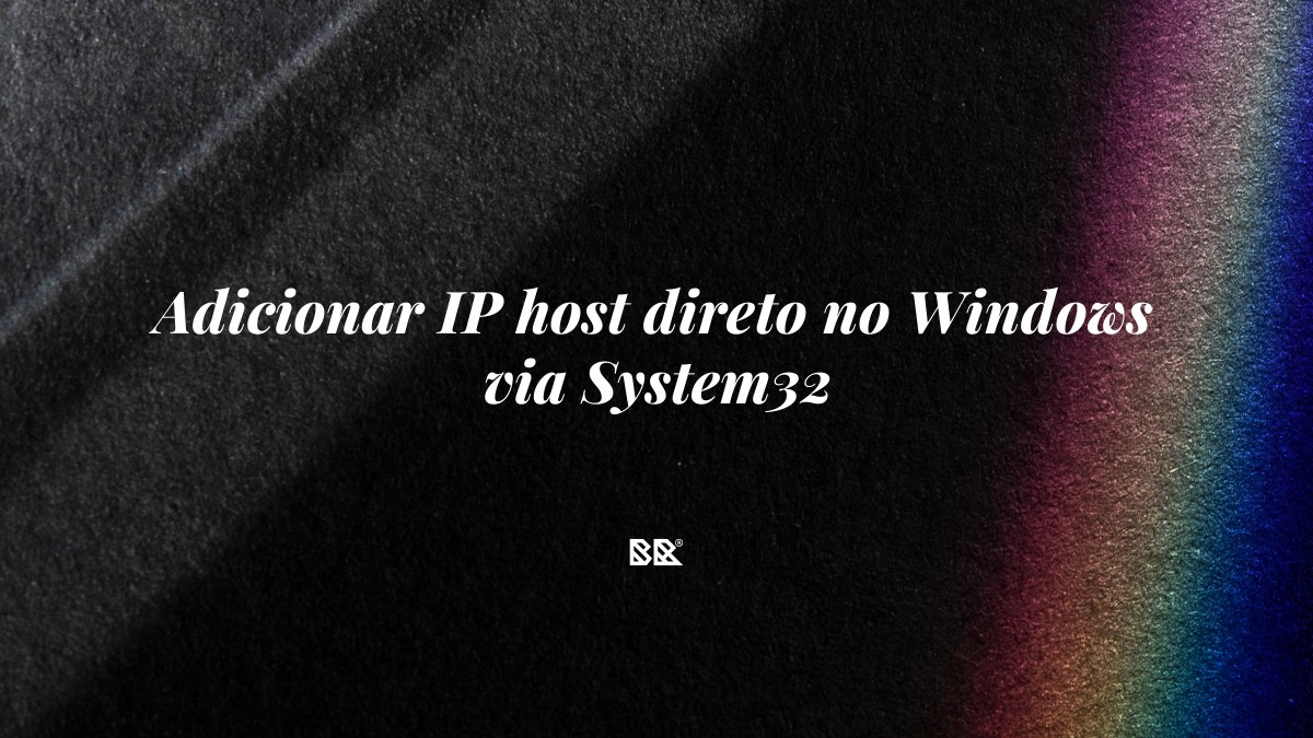 Adicionar IP host direto no Windows via System32 - Bruno Devx - BR Criativus