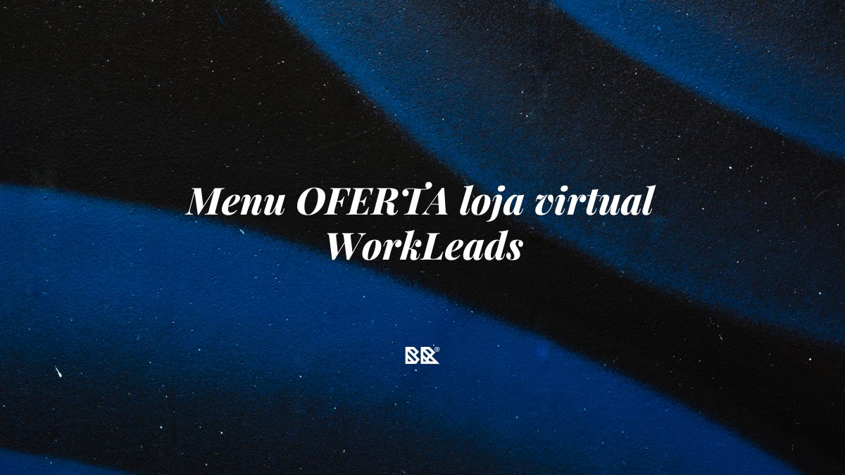 Menu OFERTA loja virtual WorkLeads - Bruno Devx - BR Criativus