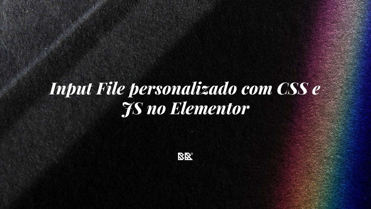 Input File personalizado com CSS e JS no Elementor - Bruno Devx - BR Criativus