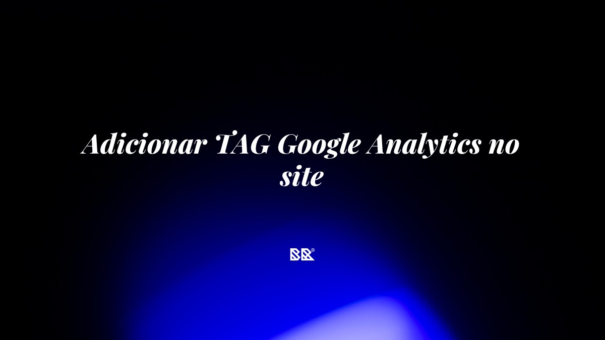 Adicionar TAG Google Analytics no site - Bruno Devx - BR Criativus