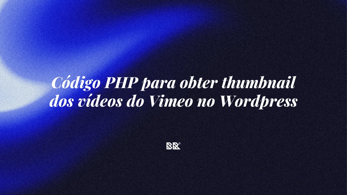 Código PHP para obter thumbnail dos vídeos do Vimeo no WordPress - Bruno Devx - BR Criativus