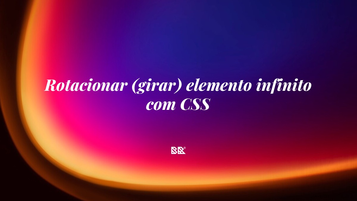 Rotacionar (girar) elemento infinito com CSS - Bruno Devx - BR Criativus