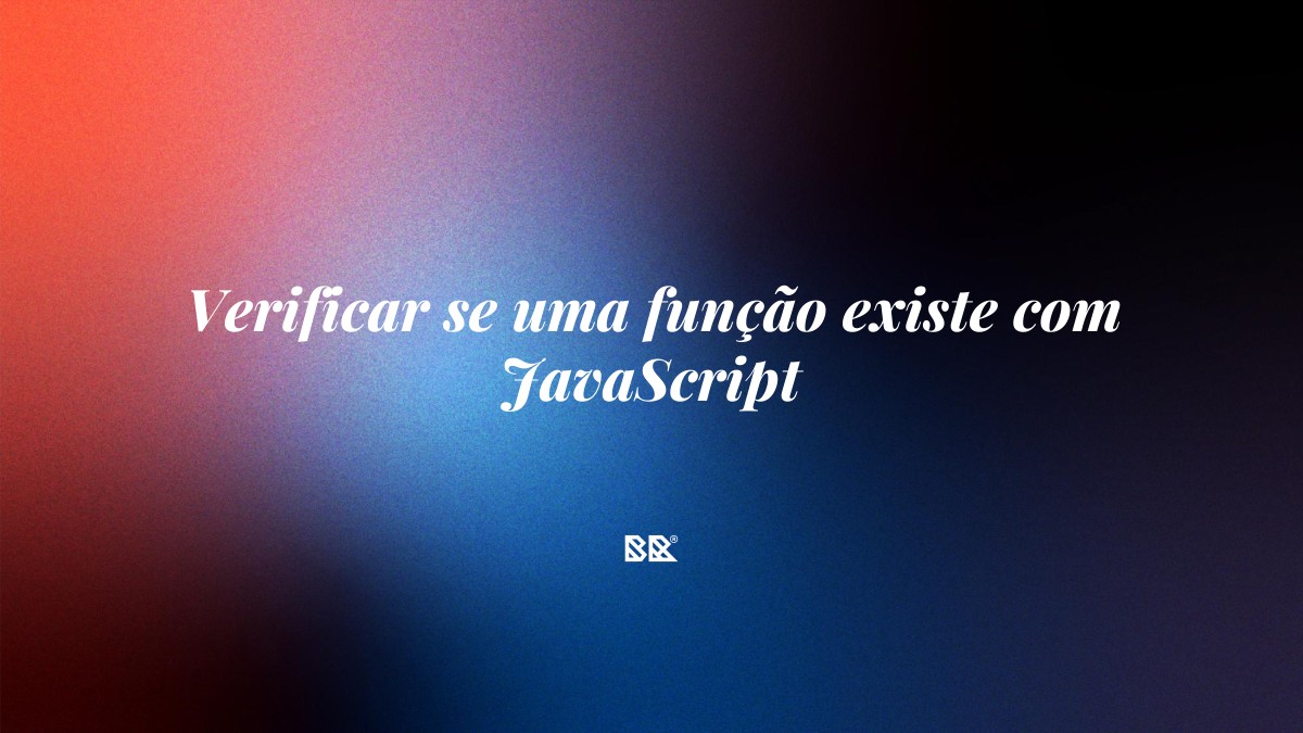 Verificar se uma função existe com JavaScript - Bruno Devx - BR Criativus