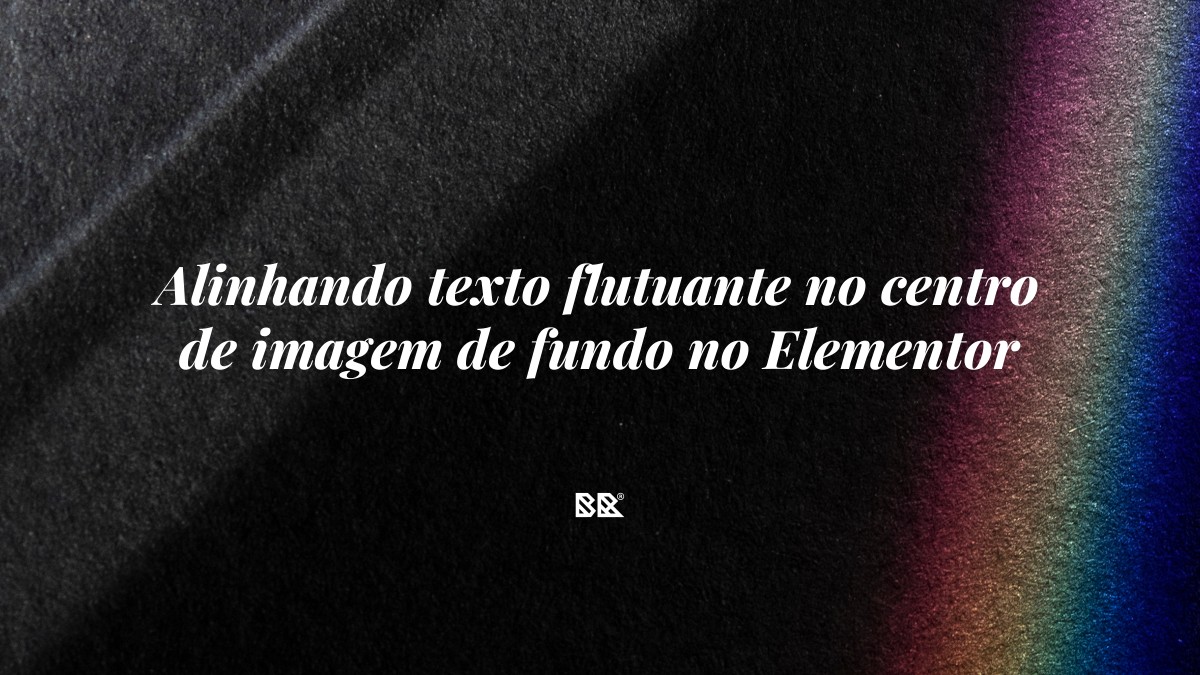 Alinhando texto flutuante no centro de imagem de fundo no Elementor - Bruno Devx - BR Criativus