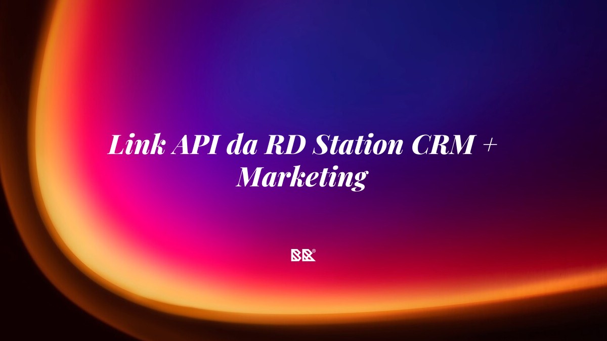 Link API da RD Station CRM + Marketing - Bruno Devx - BR Criativus