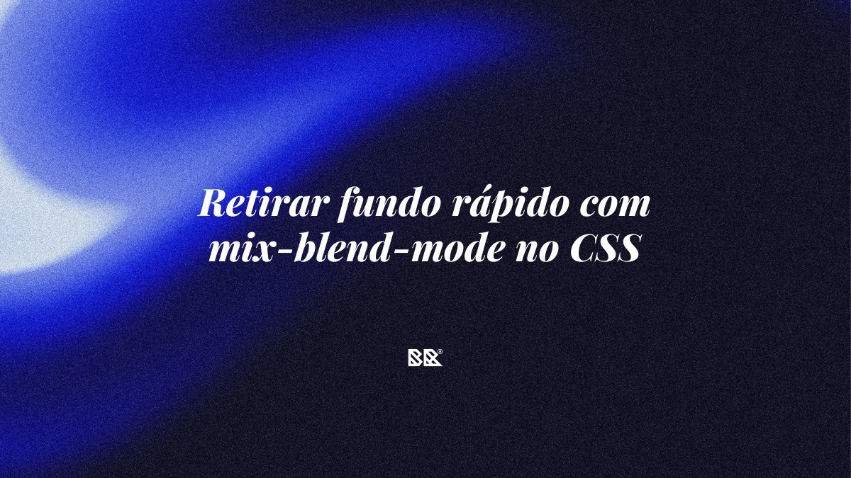 Retirar fundo rápido com mix-blend-mode no CSS - Bruno Devx - BR Criativus