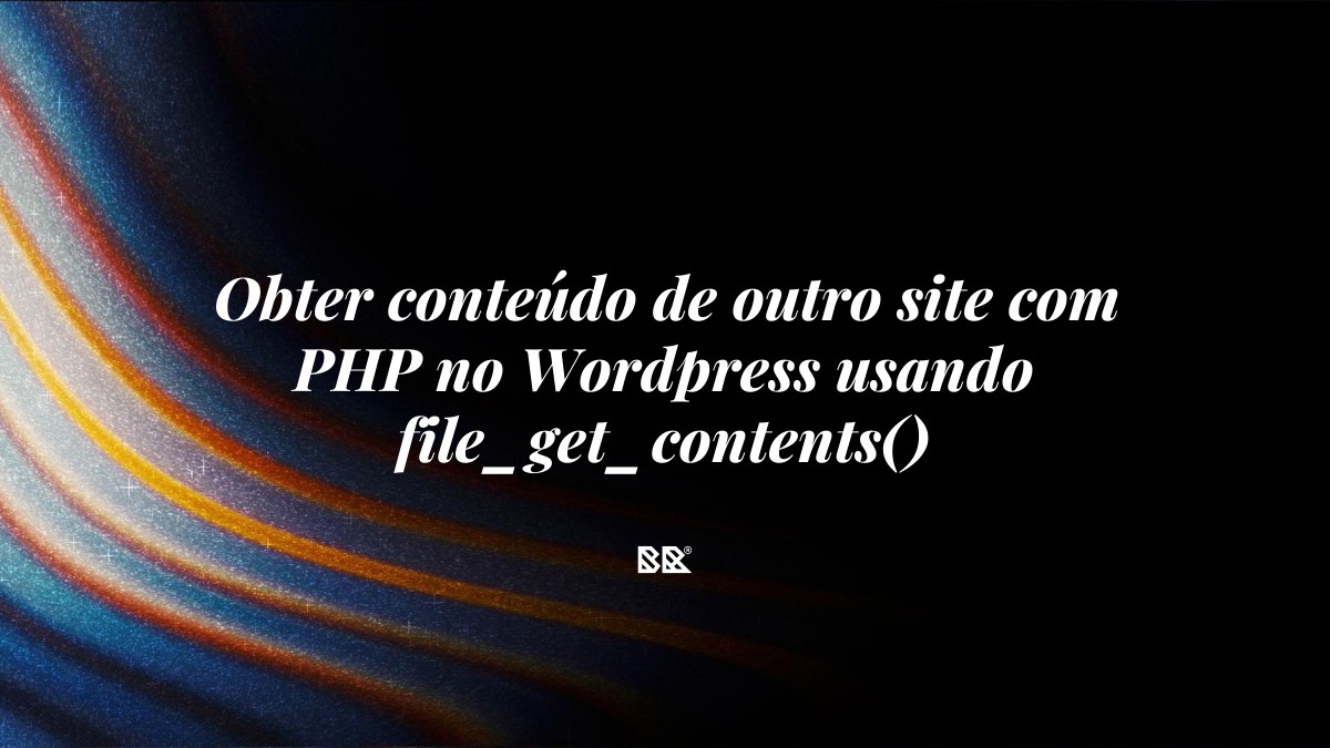 Obter conteúdo de outro site com PHP no WordPress usando file_get_contents() - Bruno Devx - BR Criativus