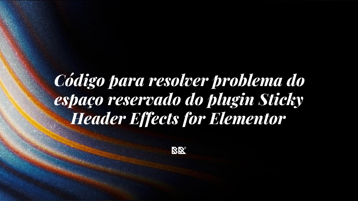 Código para resolver problema do espaço reservado do plugin Sticky Header Effects for Elementor - Bruno Devx - BR Criativus