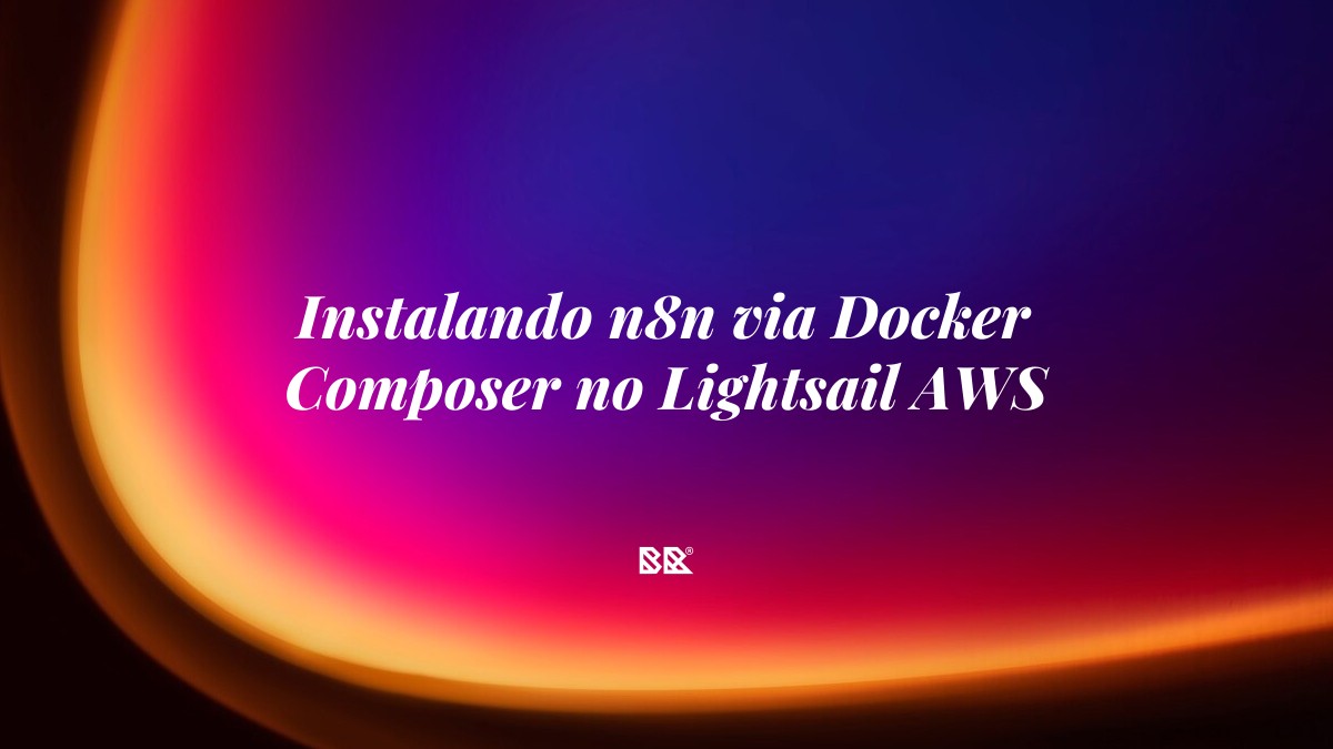Instalando n8n via Docker Composer no Lightsail AWS - Bruno Devx - BR Criativus