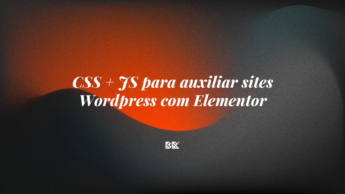 CSS + JS para auxiliar sites WordPress com Elementor - Bruno Devx - BR Criativus