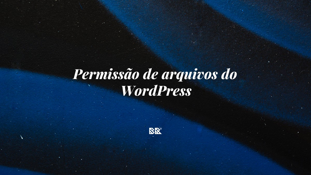 Permissão de arquivos do WordPress - Bruno Devx - BR Criativus