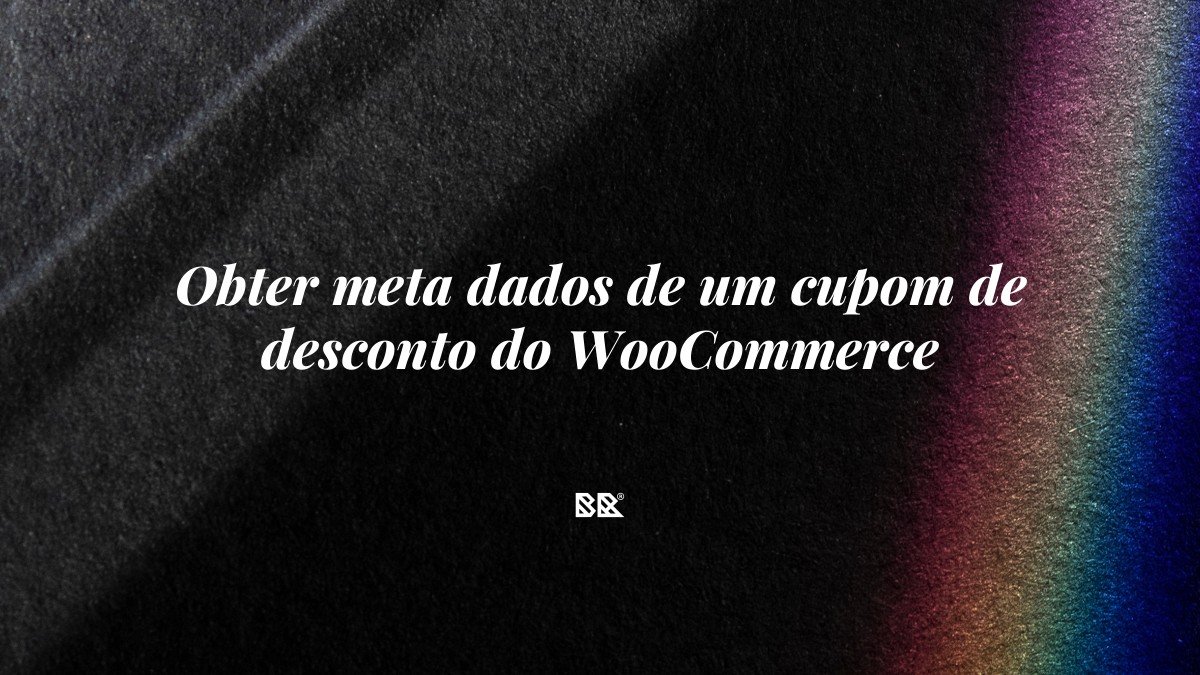 Obter meta dados de um cupom de desconto do WooCommerce - Bruno Devx - BR Criativus