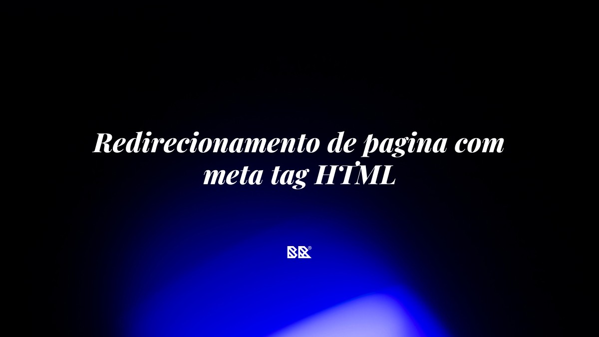 Redirecionamento de pagina com meta tag HTML - Bruno Devx - BR Criativus