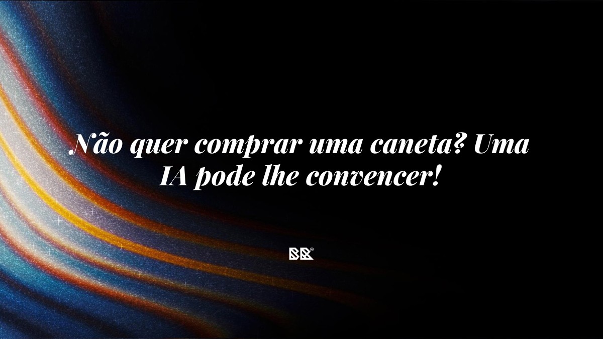 Não quer comprar uma caneta? Uma IA pode lhe convencer! - Bruno Devx - BR Criativus