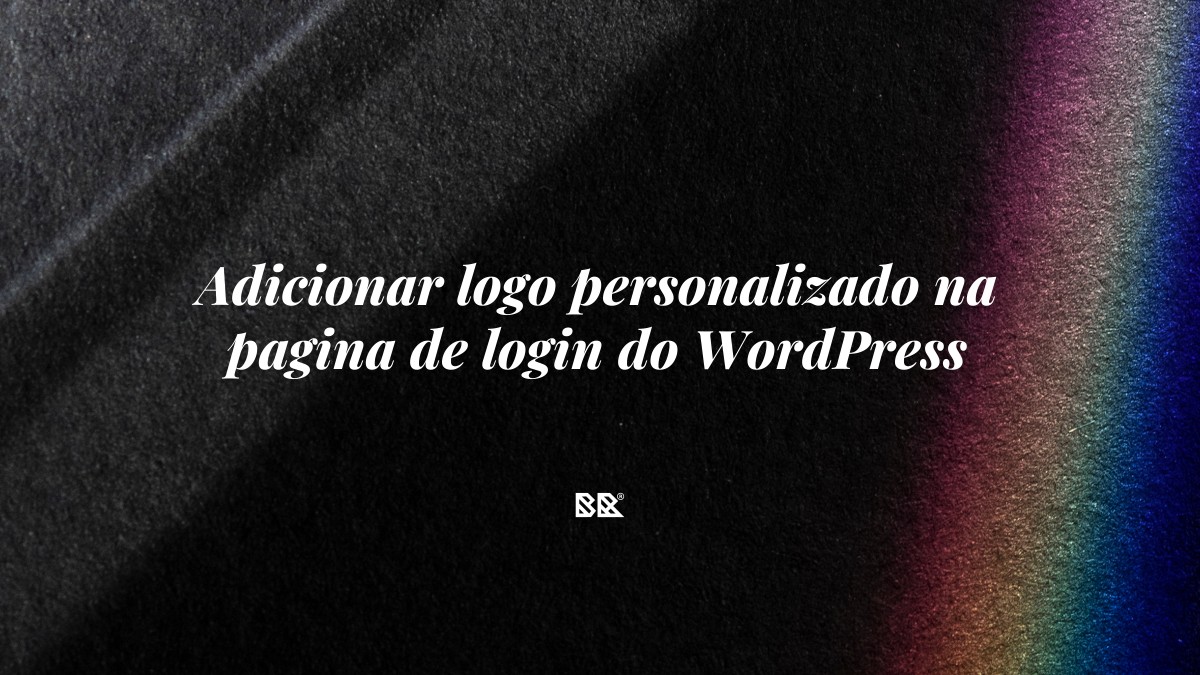 Adicionar logo personalizado na pagina de login do WordPress - Bruno Devx - BR Criativus