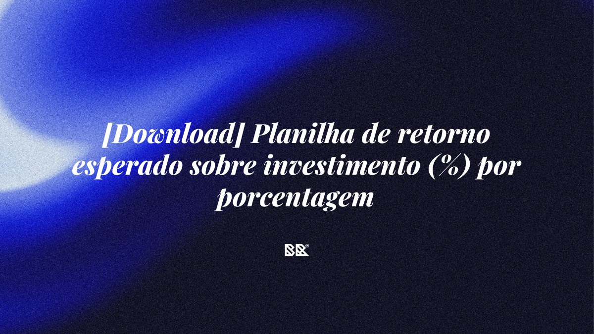 [Download] Planilha de retorno esperado sobre investimento (%) por porcentagem - Bruno Devx - BR Criativus