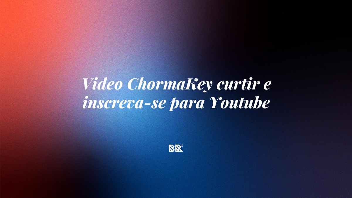 Video ChormaKey curtir e inscreva-se para Youtube - Bruno Devx - BR Criativus