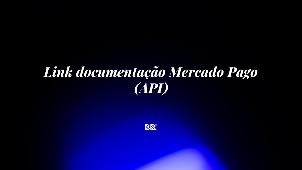 Link documentação Mercado Pago (API) - Bruno Devx - BR Criativus