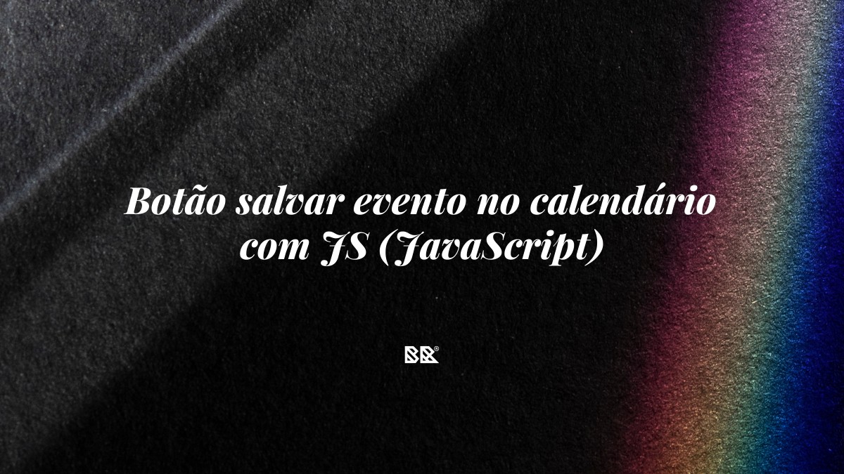 Botão salvar evento no calendário com JS (JavaScript) - Bruno Devx - BR Criativus