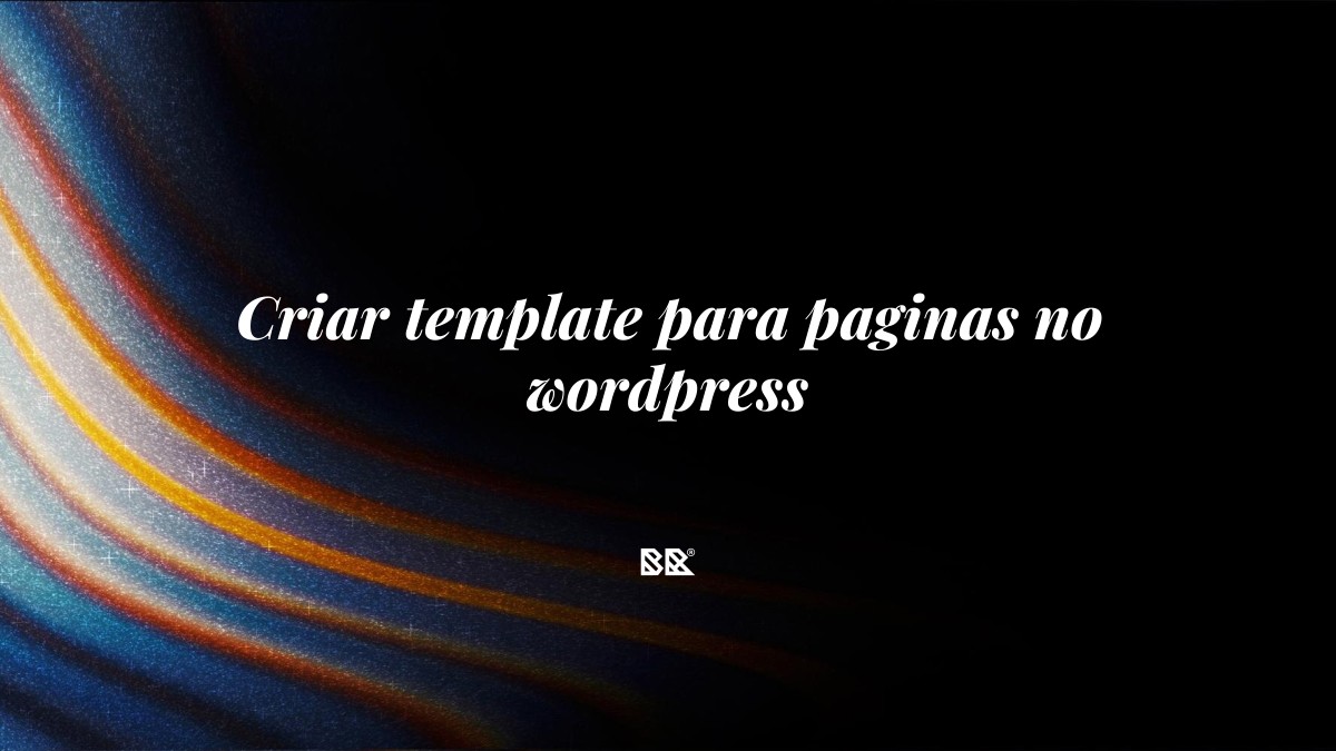 Criar template para paginas no wordpress - Bruno Devx - BR Criativus