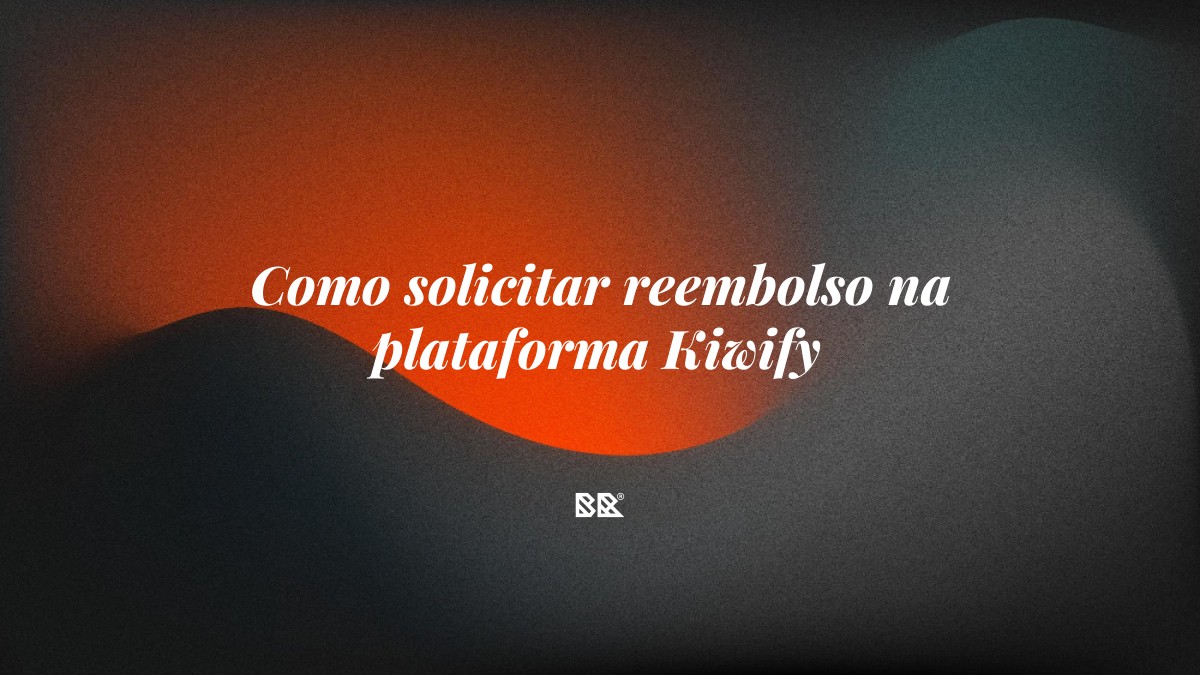 Como solicitar reembolso na plataforma Kiwify - Bruno Devx - BR Criativus