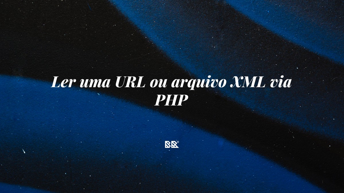 Ler uma URL ou arquivo XML via PHP - Bruno Devx - BR Criativus