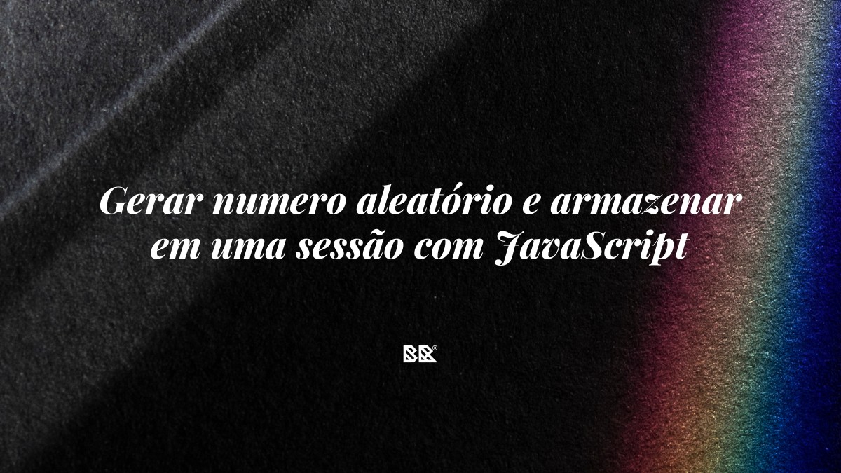 Gerar numero aleatório e armazenar em uma sessão com JavaScript - Bruno Devx - BR Criativus