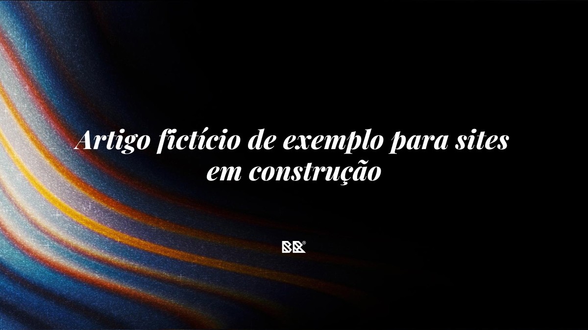 Artigo fictício de exemplo para sites em construção - Bruno Devx - BR Criativus