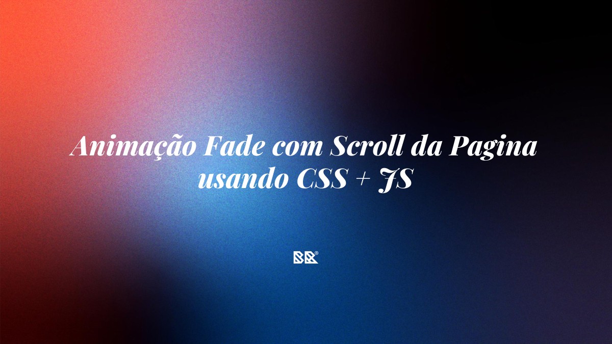 Animação Fade com Scroll da Pagina usando CSS + JS - Bruno Devx - BR Criativus