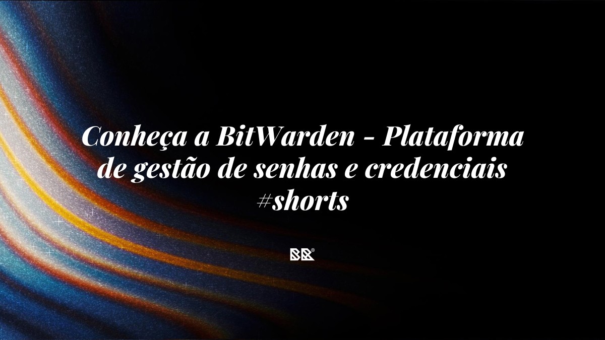 Conheça a BitWarden – Plataforma de gestão de senhas e credenciais #shorts - Bruno Devx - BR Criativus